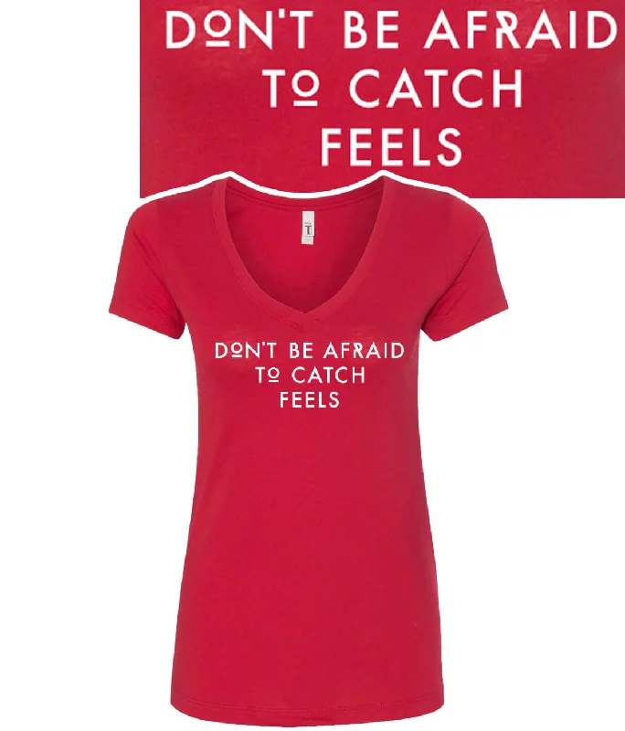 Don't Be Afraid to Catch Feels - Next Level Women's V-Neck Shirt